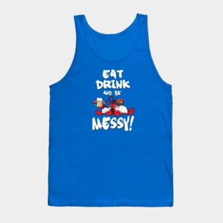 Eat, drink and be Messy! Tank Top